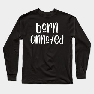 Born Annoyed Long Sleeve T-Shirt